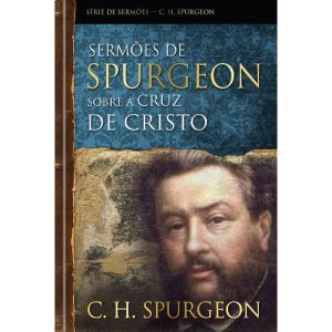 Sermões de Spurgeon sobre a cruz de Cristo - PUBLICAÇÕES PÃO DIÁRIO