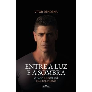 ENTRE A LUZ E A SOMBRA: O LADO A E B DE UM EX-ATOR - APPRIS EDITORA E LIVRARIA LTDA