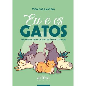 EU & OS GATOS:: HISTÓRIAS FELINAS DO SUBÚRBIO CARI - EDITORA ARTÊRA