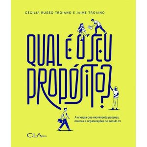 QUAL É O SEU PROPÓSITO?: A ENERGIA QUE MOVIMENTA P - CLA EDITORA