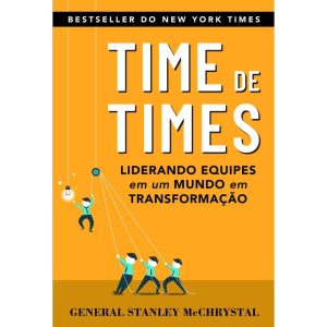 TIME DE TIMES: LIDERANDO EQUIPES EM UM MUNDO EM TR - EDITORA LVM