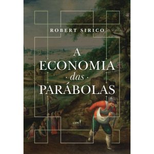 A ECONOMIA DAS PARÁBOLAS - EDITORA LVM