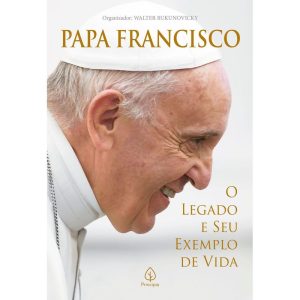 PAPA FRANCISCO: O LEGADO E SEU EXEMPLO DE VIDA - PRINCIPIS