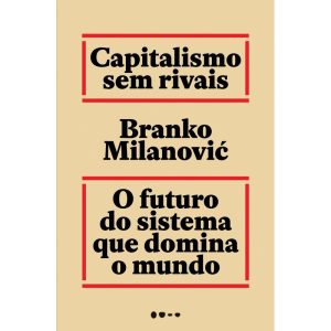 Capitalismo sem rivais: O futuro do sistema que do - TODAVIA