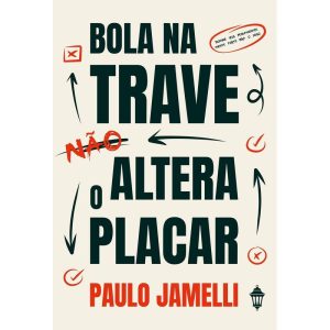 BOLA NA TRAVE NÃO ALTERA O PLACAR: DOMINE SEUS PEN - EDITORA RUA DO SABÃO