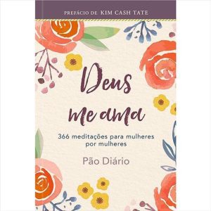 Devocional Deus me ama: 366 Meditações para Mulher - PUBLICAÇÕES PÃO DIÁRIO