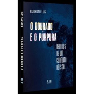 O DOURADO E O PÚRPURA - RELATO DE UM CONFLITO ABIS - KOTTER EDITORIAL