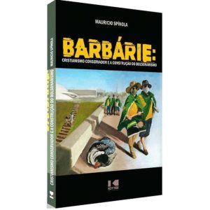 BARBÁRIE - CRISTIANISMO CONSERVADOR E A CONSTRUÇÃO - KOTTER EDITORIAL