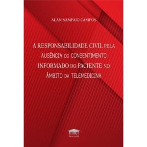 A responsabilidade civil pela ausência do consenti - EDITORA PROCESSO