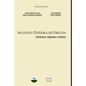 Augusto Teixeira de Freitas - Humanismo, dogmática - EDITORA PROCESSO