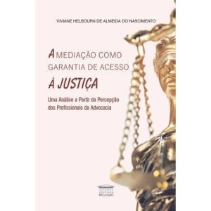 A mediação como garantia de acesso à justiça - Uma - EDITORA PROCESSO