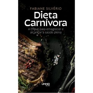 DIETA CARNÍVORA:: A CHAVE PARA EMAGRECER E ENCONTR - UNNO EDITORA
