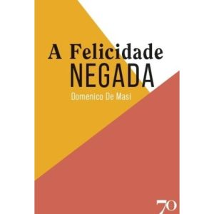 A felicidade negada - EDICOES 70