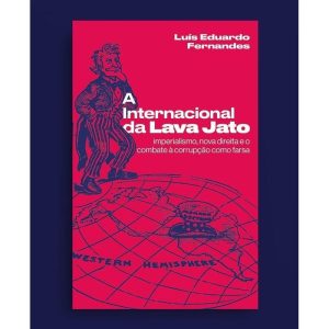 A INTERNACIONAL DA LAVA JATO: IMPERIALISMO, NOVA D - AUTONOMIA LITERARIA