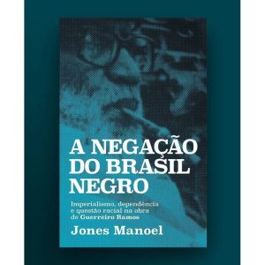 A NEGAÇÃO DO BRASIL NEGRO: IMPERIALISMO, DEPENDÊNC - AUTONOMIA LITERARIA