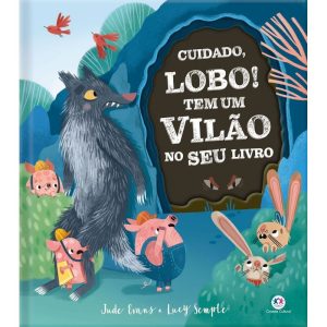 CUIDADO, LOBO! TEM UM VILÃO NO SEU LIVRO - CIRANDA CULTURAL