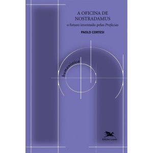 A OFICINA DE NOSTRADAMUS - O FUTURO INVENTADO PELA - EDIÇÕES LOYOLA