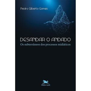 DESANDAR O ANDADO - OS SUBTERRÂNEOS DOS PROCESSOS  - EDIÇÕES LOYOLA
