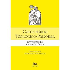 COMENTÁRIO TEOLÓGICO-PASTORAL - CATECISMO DA IGREJ - EDIÇÕES LOYOLA 35