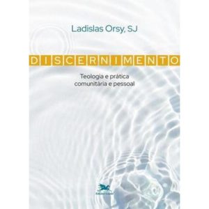 DISCERNIMENTO - TEOLOGIA E PRÁTICA COMUNITÁRIA E P - EDIÇÕES LOYOLA