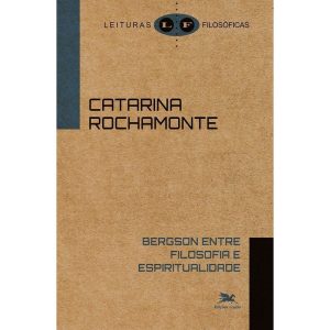 BERGSON ENTRE FILOSOFIA E ESPIRITUALIDADE - EDIÇÕES LOYOLA