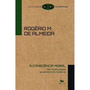 A CONSCIÊNCIA MORAL - DAS RAÍZES GREGAS AO PENSAME - EDIÇÕES LOYOLA