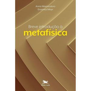 BREVE INTRODUÇÃO À METAFÍSICA - EDIÇÕES LOYOLA