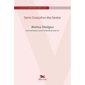 BIOÉTICA DIALÓGICA: UMA CONTRIBUIÇÃO A PARTIR DA F - EDIÇÕES LOYOLA