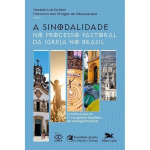 A SINODALIDADE NO PROCESSO PASTORAL DA IGREJA NO B - EDIÇÕES LOYOLA