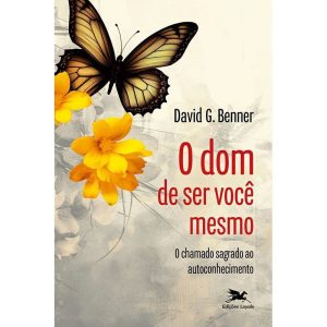 O DOM DE SER VOCÊ MESMO: O CHAMADO SAGRADO AO AUTO - EDIÇÕES LOYOLA