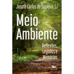 MEIO AMBIENTE: REFLEXÕES, LEGADOS E MEMÓRIAS - EDIÇÕES LOYOLA