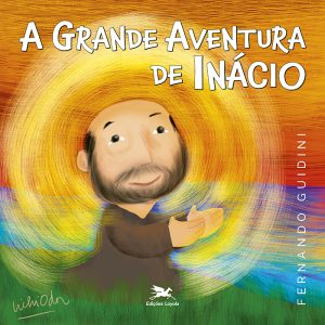 A GRANDE AVENTURA DE INÁCIO - EDIÇÕES LOYOLA