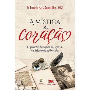 A MÍSTICA DO CORAÇÃO: A ESPIRITUALIDADE DO CORAÇÃO - EDIÇÕES LOYOLA