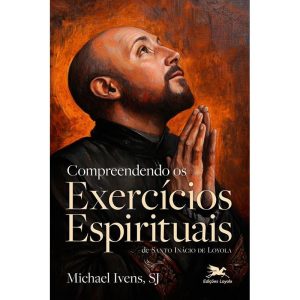 COMPREENDENDO OS EXERCÍCIOS ESPIRITUAIS DE SANTO I - EDIÇÕES LOYOLA
