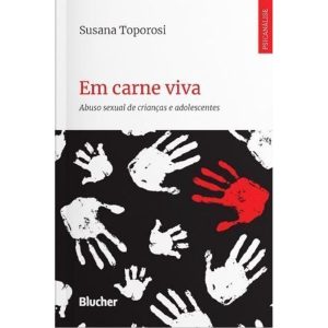 EM CARNE VIVA - ABUSO SEXUAL DE CRIANÇAS E ADOLESC - EDITORA EDGARD BLUCHER