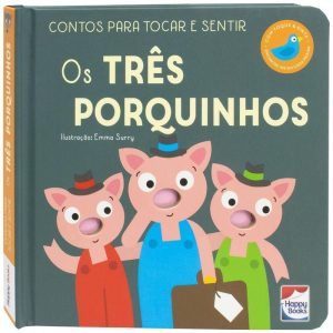 CONTOS PARA TOCAR E SENTIR: TRÊS PORQUINHOS, OS - HAPPY BOOKS