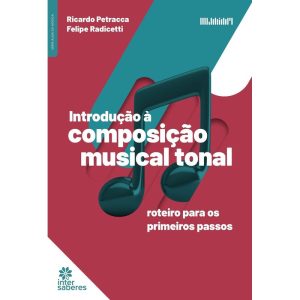 INTRODUÇÃO À COMPOSIÇÃO MUSICAL TONAL:: ROTEIRO PA - INTERSABERES