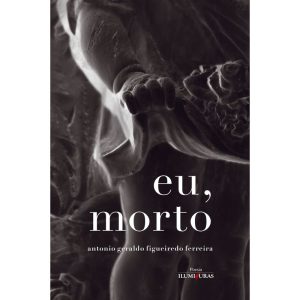 EU, MORTO: MEMÓRIAS PÓSTUMAS DA QUARENTENA - ILUMINURAS
