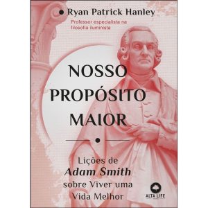 Nosso propósito maior: Lições de Adam Smith sobre  - ALTA LIFE