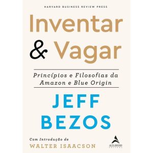 Inventar & Vagar: Príncipios e Filosofias da Amazo - ALTA BOOKS