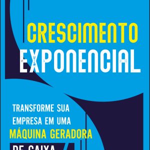 Crescimento exponencial: transforme sua empresa em - ALTA BOOKS