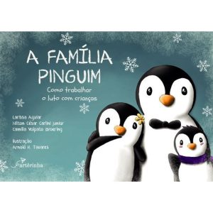 A FAMÍLIA PINGUIM: COMO TRABALHAR O LUTO COM CRIAN - EDITORA ARTÊRA