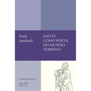 DANTE COMO POETA DO MUNDO TERRENO - EDITORA 34