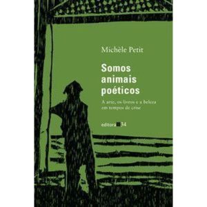 Somos animais poéticos: a arte, os livros e a bele - EDITORA 34