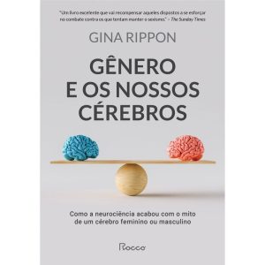 GÊNERO E OS NOSSOS CÉREBROS: COMO A NEUROCIÊNCIA A - EDITORA ROCCO