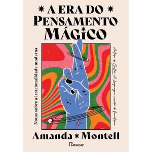 A ERA DO PENSAMENTO MÁGICO: NOTAS SOBRE A IRRACION - EDITORA ROCCO