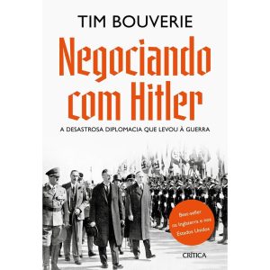 NEGOCIANDO COM HITLER: A DESASTROSA DIPLOMACIA QUE - CRÍTICA