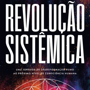 REVOLUÇÃO SISTÊMICA: UMA JORNADA DE TRANSFORMAÇÃO  - ACADEMIA