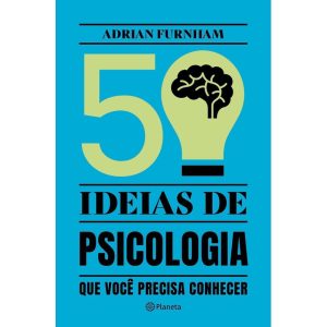 50 IDEIAS DE PSICOLOGIA: QUE VOCÊ PRECISA CONHECER - PLANETA