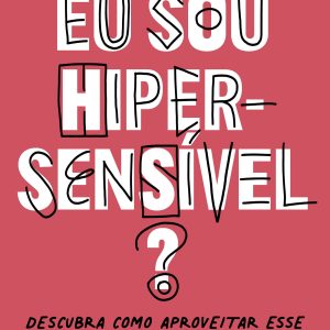 EU SOU HIPERSENSÍVEL?: DESCUBRA COMO APROVEITAR ES